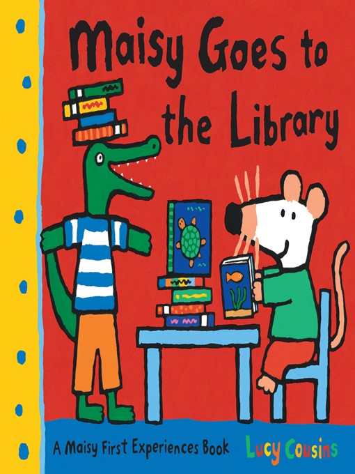 Title details for Maisy Goes to the Library by Lucy Cousins - Available